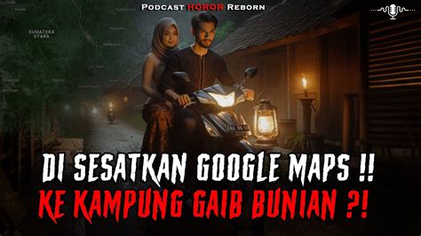 DISESATKAN GO0GLE MAPS KE KAMPUNG GAIB BUNIAN YouTube