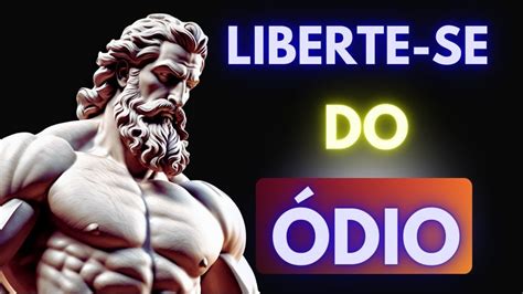 Liberte se do Ódio O Poder da Filosofia Estoica Como o Ódio nos Rouba