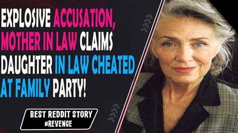 Explosive Accusation Mother In Law Claims Daughter In Law Cheated At