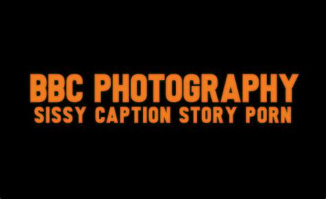 Bbc Photography Sissy Caption Story Porn Videos Hypnotube Beta