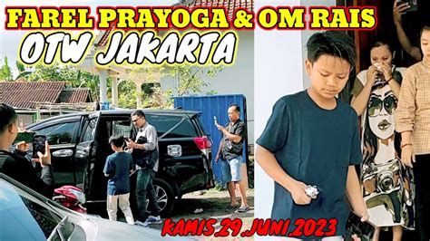 INFO TERKINI FAREL PRAYOGA DAN OM RAIS OTW JAKARTA HARI INI YouTube