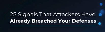 25 Signals That Attackers Have Already Breached Your Defenses ...