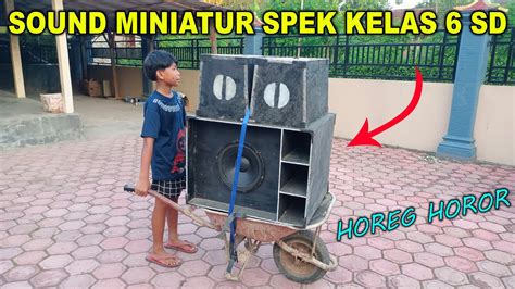 Sound Horeg Ala Anak Sd Grebek Sound Miniatur Spek Anak Sd Kelas