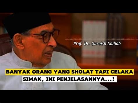 Banyak Orang Yang Sholat Tapi Celaka Ini Penjelaaannya Ll Prof Dr