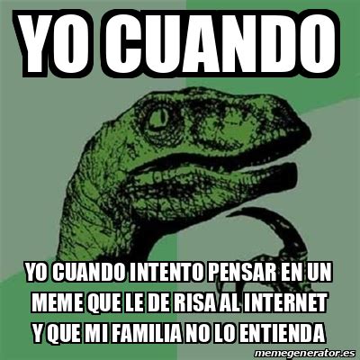 Meme Filosoraptor Yo Cuando Yo Cuando Intento Pensar En Un Meme Que