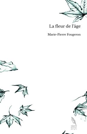 La Fleur De L Ge Marie Pierre Fougeron