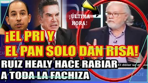 El Pri Y El Pan Solo Dan Risa Ruiz Healy Hace Rabiar A Toda La