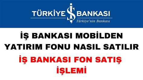 İş Bankası Yatırım Fonu Nasıl Satılır İş Bankası Fon Satma YouTube