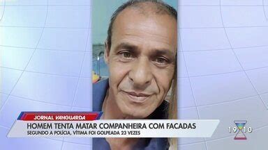 Jornal Vanguarda Homem Tenta Matar Companheira Facadas Em