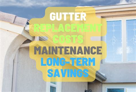 The Definitive Guide To Gutter Replacement Costs Maintenance And Long