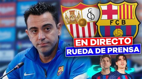 En Directo Rueda De Prensa De Xavi Hern Ndez Sevilla Vs Barcelona