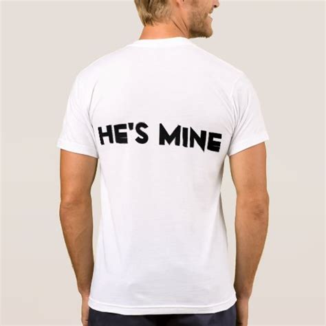 He S Mine T Shirt Zazzle