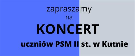 Koncert uczniów PSM II stopnia w Kutnie Państwowa Szkoła Muzyczna I