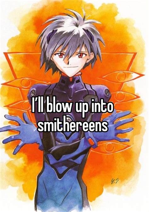 An Anime Character With The Words I Ll Blow Up Into Smitterrens