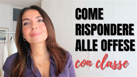 Come Rispondere Alle Offese Con Eleganza E Intelligenza Youtube