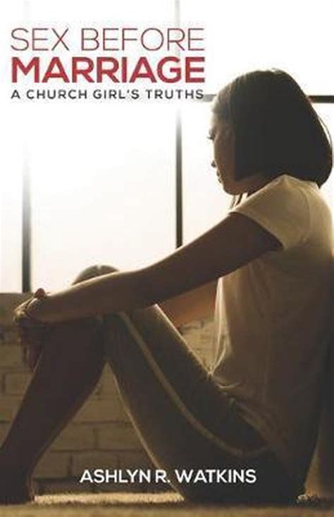 Sex Before Marriage A Church Girl S Truths Ashlyn R Watkins