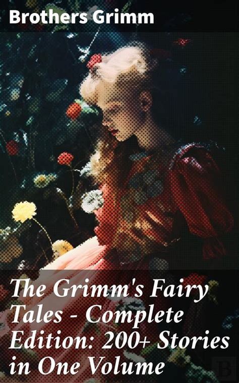 The Grimm S Fairy Tales Complete Edition Stories In One Volume