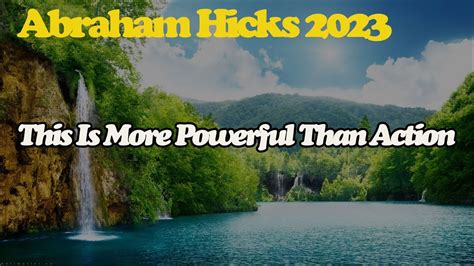 Abraham Hick April This Is More Powerful Than Action Youtube