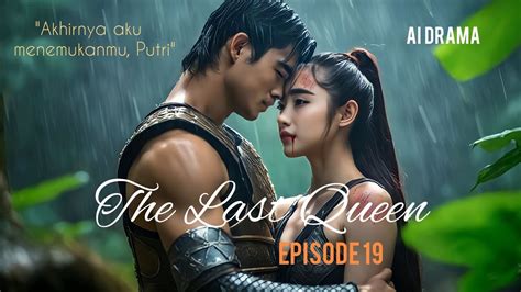 AI DRAMA THE LAST QUEEN EPS 19 LUKA YouTube