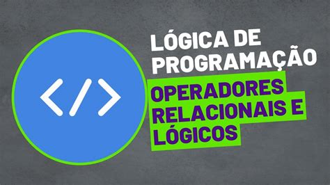 Aula 5 Lógica de Programação Operadores Relacionais e Lógicos YouTube