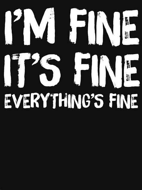 Im Fine Its Fine Everythings Fine Funny T Shirt T Shirt For Sale