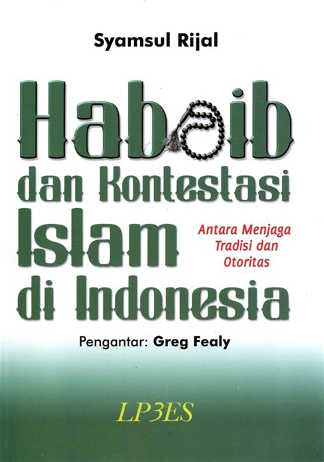 Habaib Dan Kontestasi Islam Di Indonesia Antara Menjaga Tradisi Dan