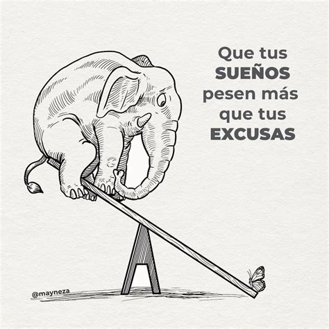 No dejemos que las excusas pesen más que nuestros sueños Como dijo