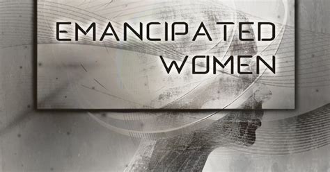 EMANCIPATED WOMEN - NEXT EDITION | Foundation