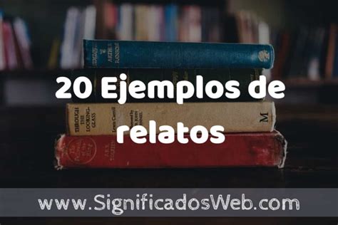 O Que Significa Relatos - 20 Ejemplos de relatos ️ Tipos, Definición y Análisis