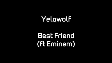 Yelawolf Best Friend Ft Eminem Lyrics Youtube