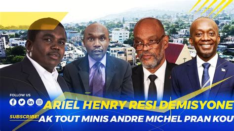 Ariel Henri Resi Demisyone Ak Tout Minis Li Yo Andre Michel Pran Kou