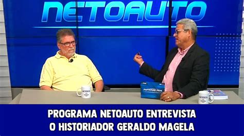 PROGRAMA NETOAUTO ENTREVISTA ENTREVISTA O HISTORIADOR GERALDO MAGELA