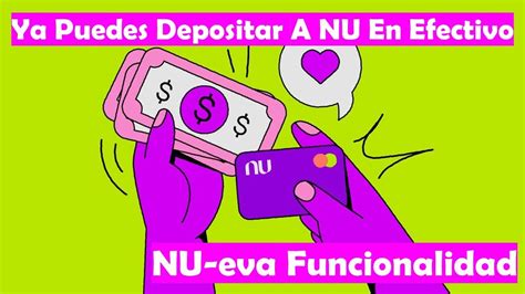 Ya Puedes Depositar Efectivo A Tu Cuenta Nu Y Estas Son Las Cosas Que