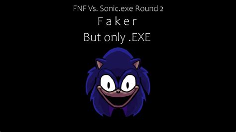 Friday Night Funkin Vs Sonic Exe Round 2 — Faker [but Only Exe] Youtube