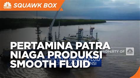 Dukung Target 1 Juta Barel Pertamina Patra Niaga Produksi Smooth Fluid