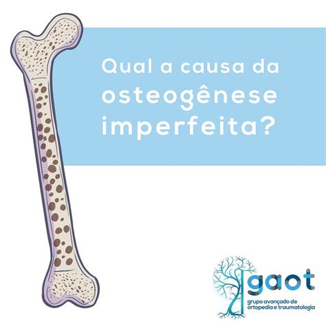 Qual causa da osteogênese imperfeita GAOT