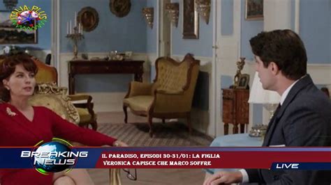 Il Paradiso Episodi 30 31 01 La Figlia Veronica Capisce Che Marco