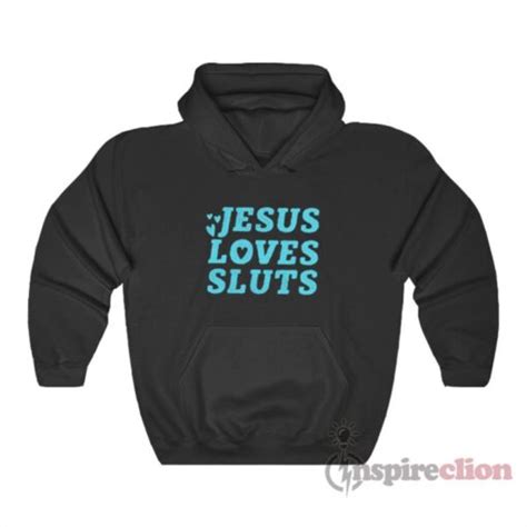 Jesus Loves Sluts Hoodie For Unisex