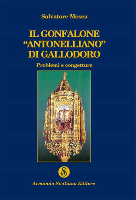 Il Gonfalone Antonelliano Di Gallodoro Armando Siciliano Editore