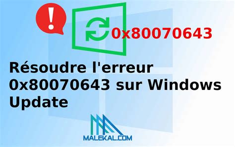 Résoudre l erreur 0x80070643 sur Windows Update malekal