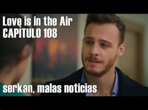 Love Is In The Air Capitulo En Espanol Serkan Malas Noticias