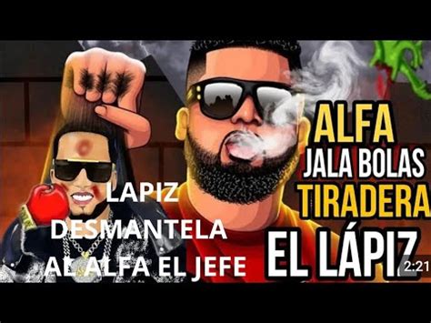 LAPIZ CONCIENTE DESMANTALA A EL ALFA EL JEFE LEDICE QUE ES UN