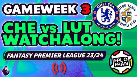 Fpl Gw3 Chelsea Vs Luton Town Live Watchalong Youtube