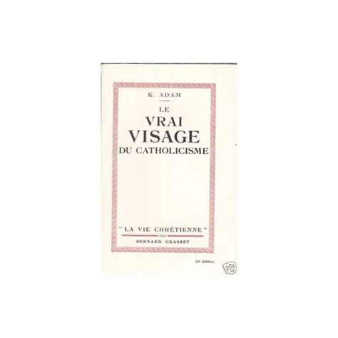 Le Vrai Visage Du Catholicisme De K Adam Vie Chr Tienne Traduit Par