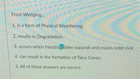 [Solved]: Frost Wedging... 1. is a form of Physical Weather