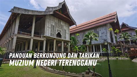 Muzium Negeri Terengganu Sejarah Lokasi And Aktiviti Menarik