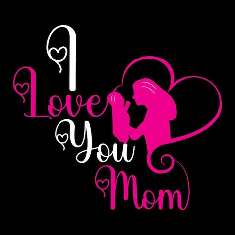 Premium Vector I Love You Mom T Shirt Design Vector Illustration