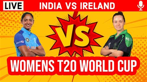 India Vs Ireland 18th T20 Live Ind Vs Ire Live Scores And Commentary Womens T20 World Cup