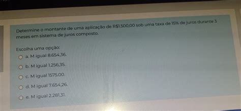 Determine o montante de uma aplicação de R 1 500 00 sob uma taxa de 15