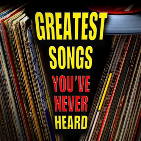 Greatest Songs You Ve Never Heard By Various Artists On Apple Music